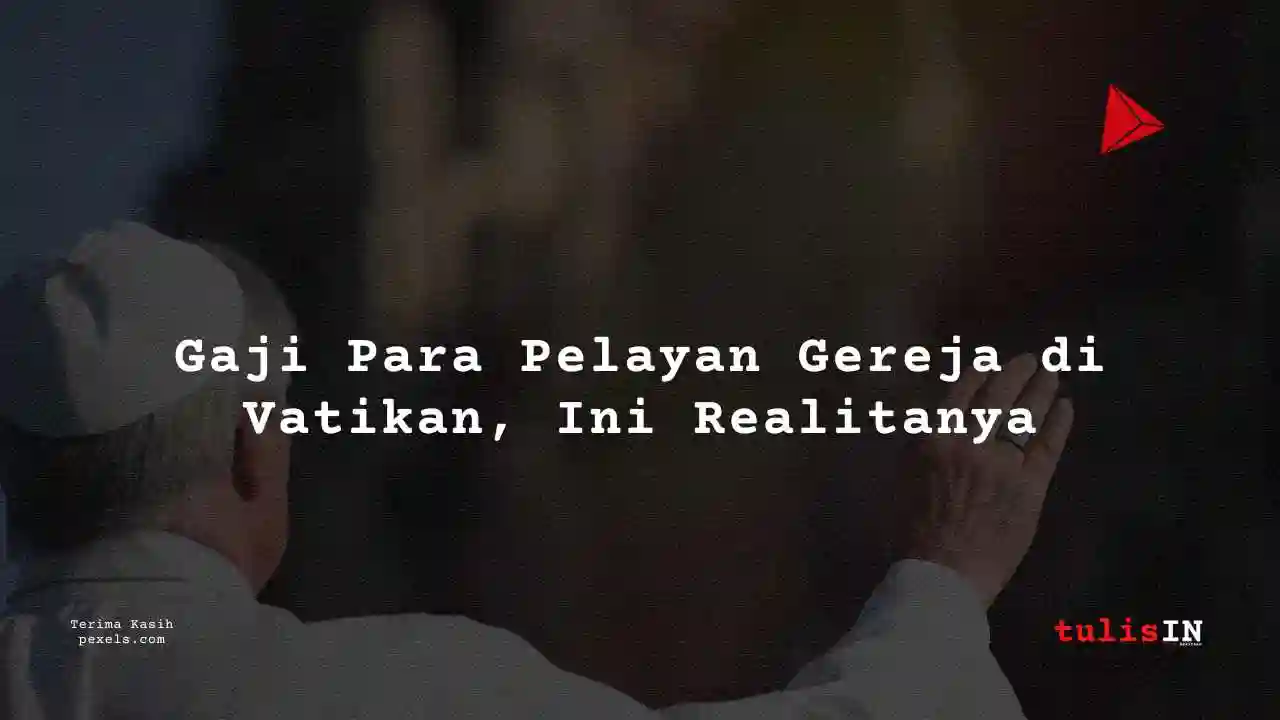 Berapa Gaji Kardinal Kuria Roma Vatikan 2024?