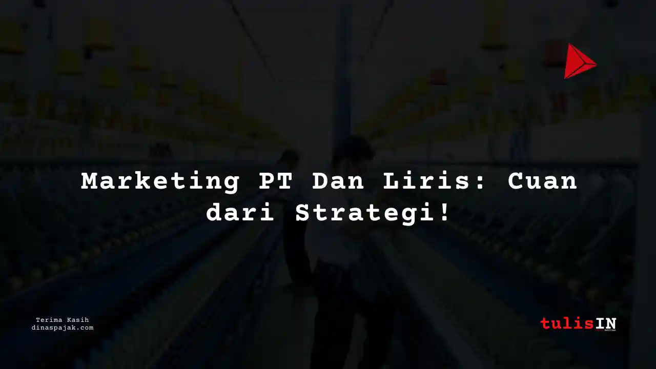 Berapa Gaji Marketing PT Dan Liris Tahun 2025?
