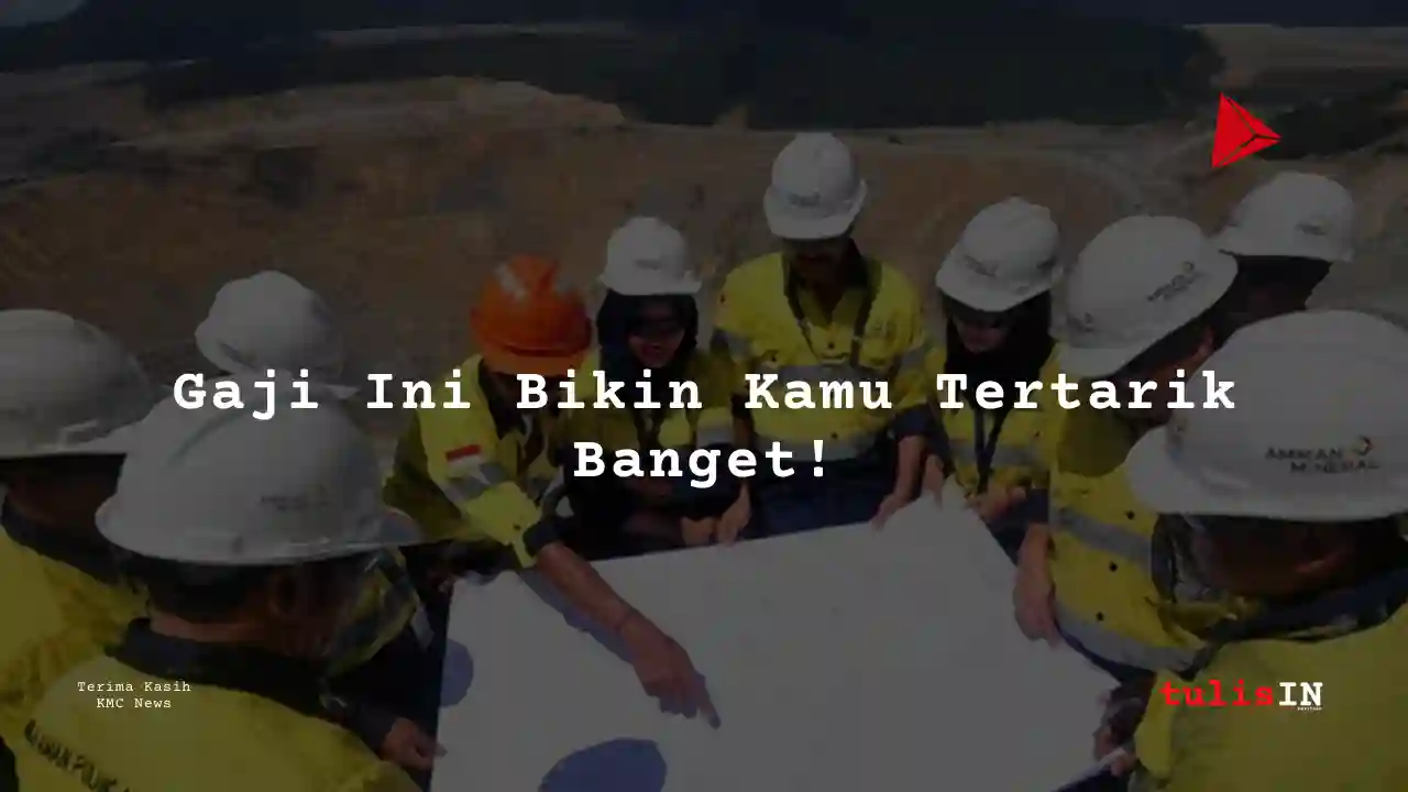 Berapa Gaji Marketing Amman Mineral Internasional 2025?