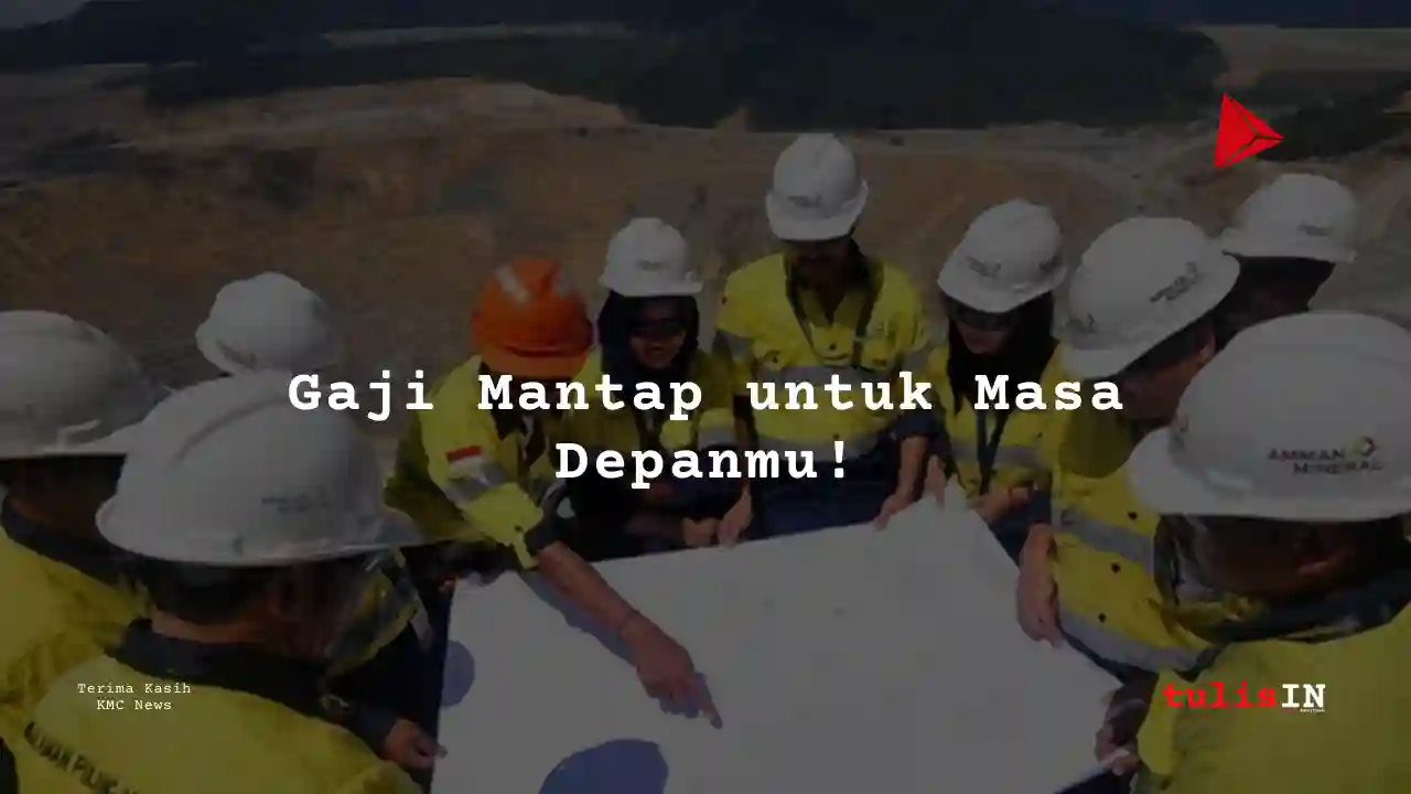 Berapa Gaji Assistant Plant Head Amman Mineral Internasional 2025?