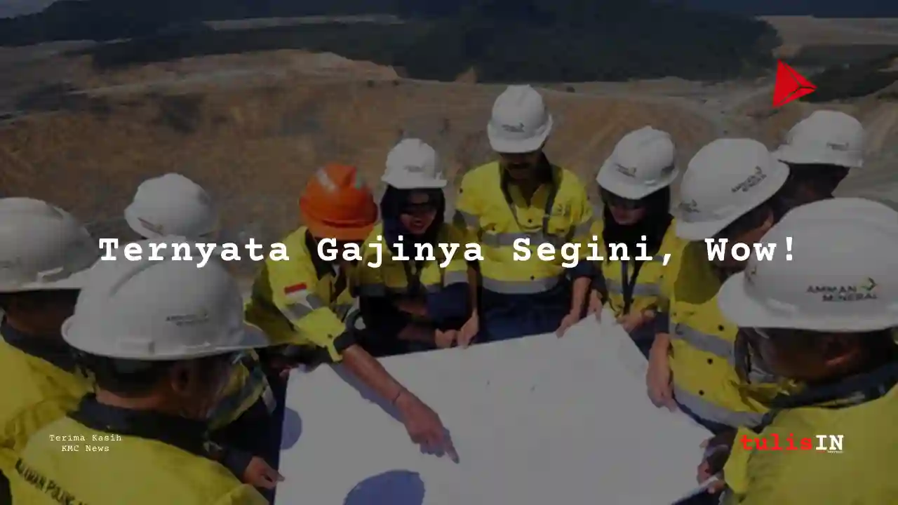 Berapa Gaji Staf Administrasi Amman Mineral Internasional 2025?