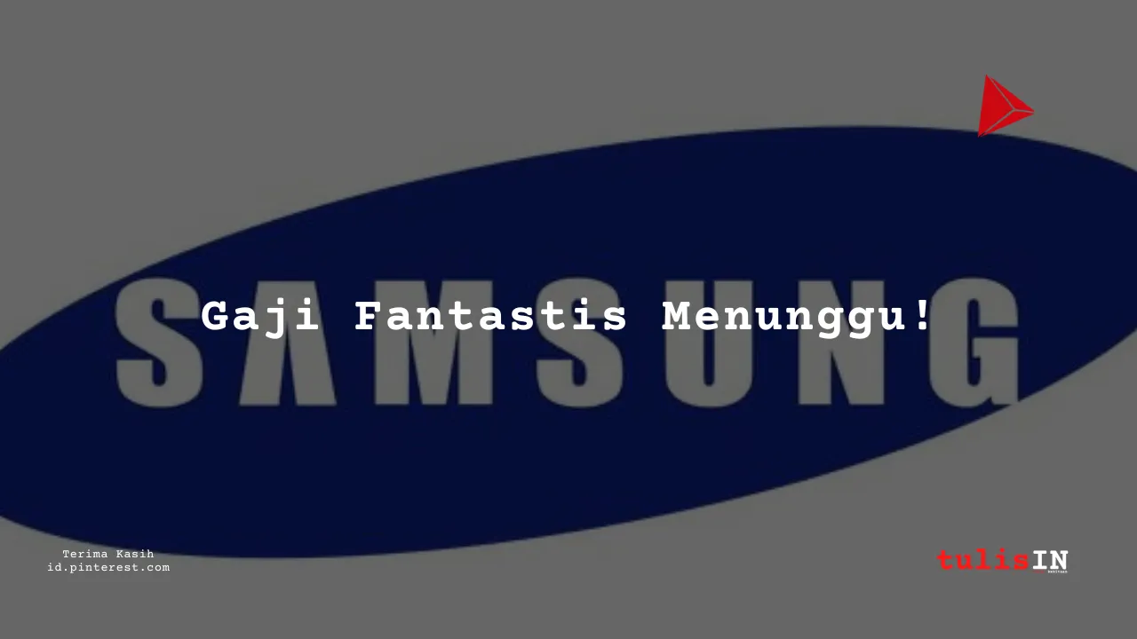 Berapa Gaji Pegawai PT Samsung Electronics Indonesia 2024?
