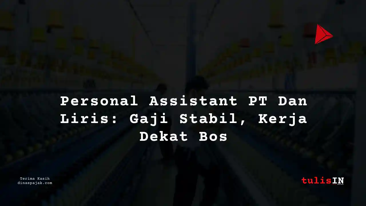 Berapa Gaji Personal Assistant PT Dan Liris Tahun 2025?