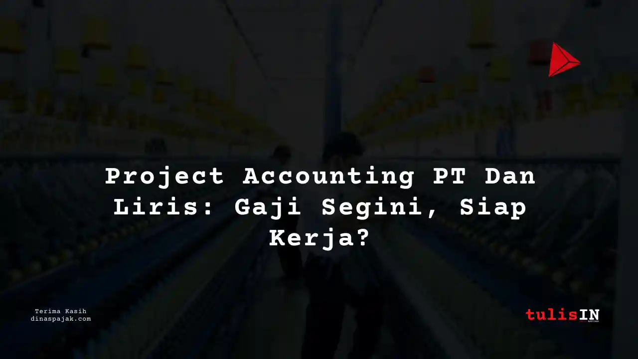 Berapa Gaji Project Accounting / Personalia PT Dan Liris Tahun 2025?