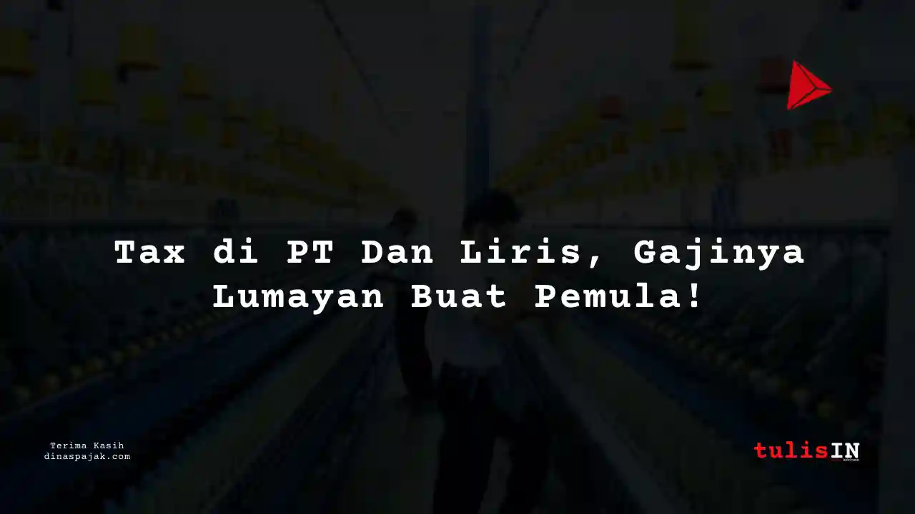 Berapa Gaji Tax PT Dan Liris Tahun 2025?