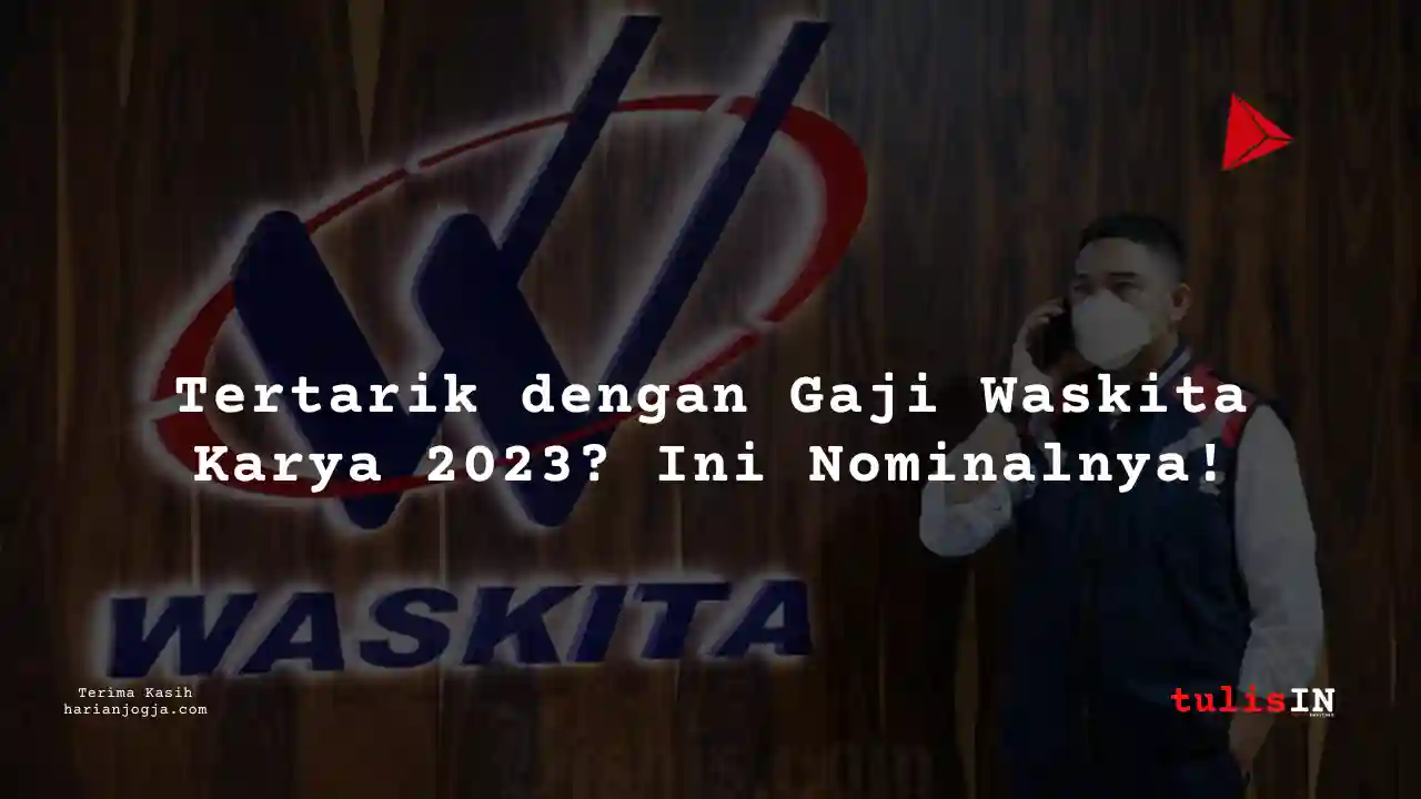 Berapa Gaji Waskita Karya 2023?