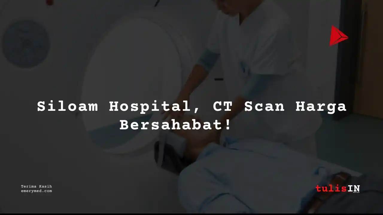 Berapa Harga CT MASTOID NON CONTRAST Siloam Hospitals Buton?