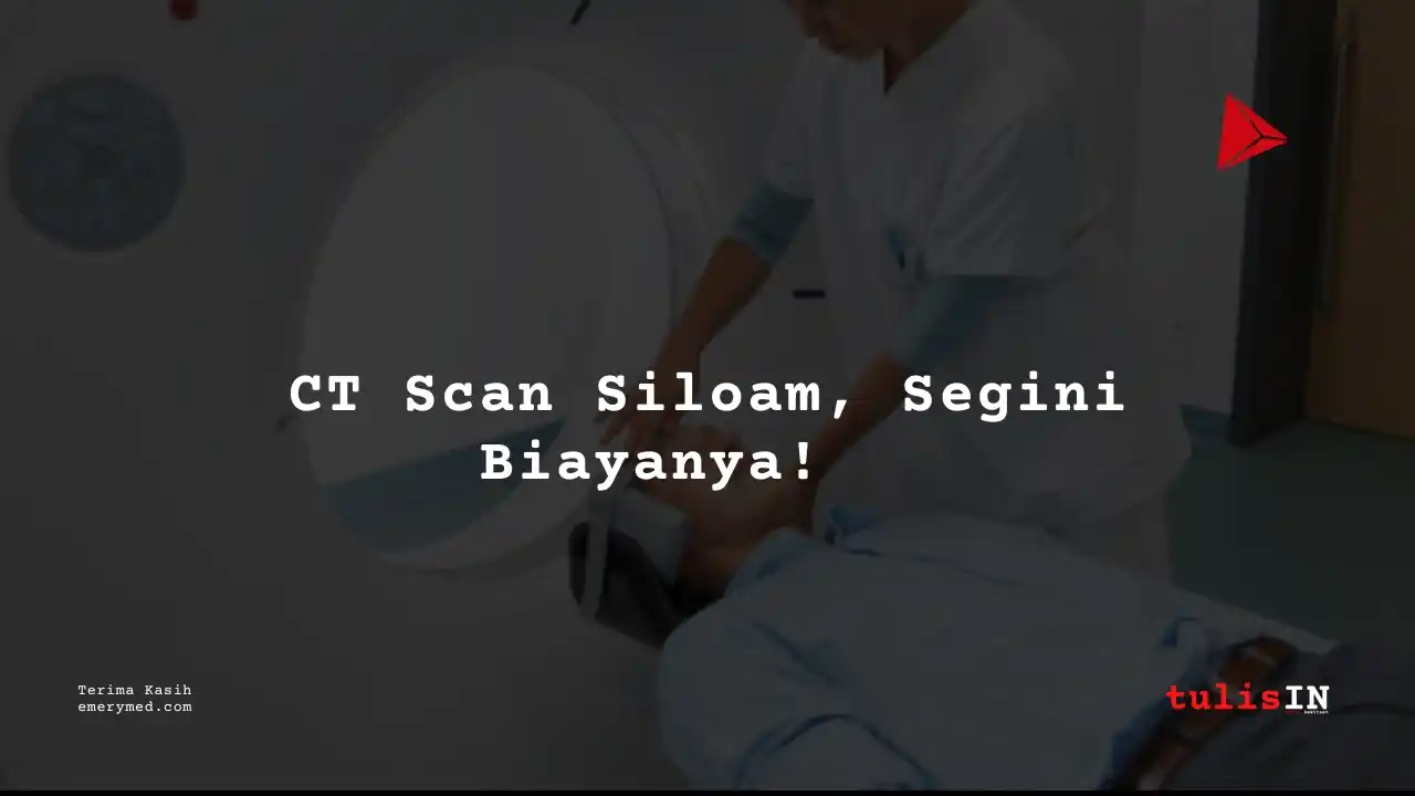 Berapa Harga CT Scan Tulang Belakang Bawah Dan Ekor/Lumbosacral (Non Kontras) Siloam Hospitals Buton?