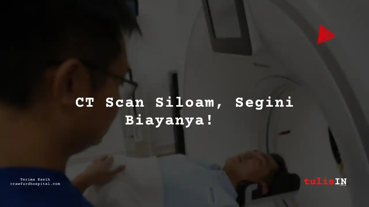 Berapa Harga CT Scan Tulang Belakang Bawah Dan Ekor/Lumbosacral (Non Kontras) Siloam Hospitals Sentosa?