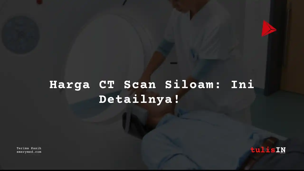 Berapa Harga CT UPPER EXTREMITIES NON CONTRAST Siloam Hospitals Buton?