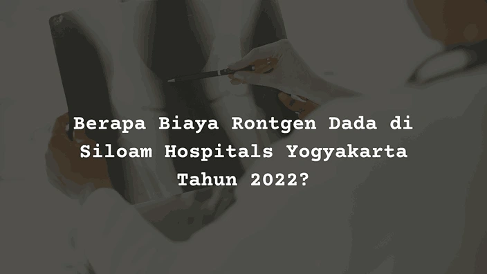 Berapa Harga Biaya Rontgen Dada di Siloam Hospitals Yogyakarta?