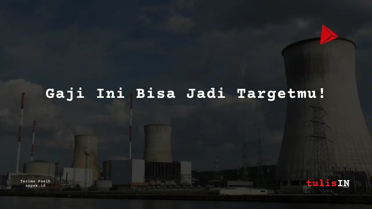 Berapa Gaji Administration Staff Industri Nuklir Indonesia 2025?
