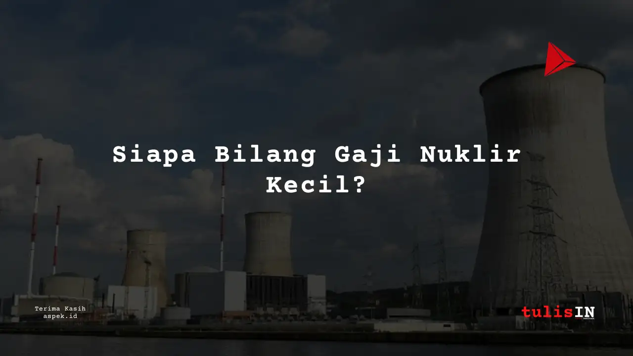 Berapa Gaji Assistant Business Analyst Industri Nuklir Indonesia 2025?