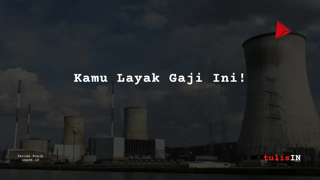 Berapa Gaji BPS Industri Nuklir Indonesia 2025?