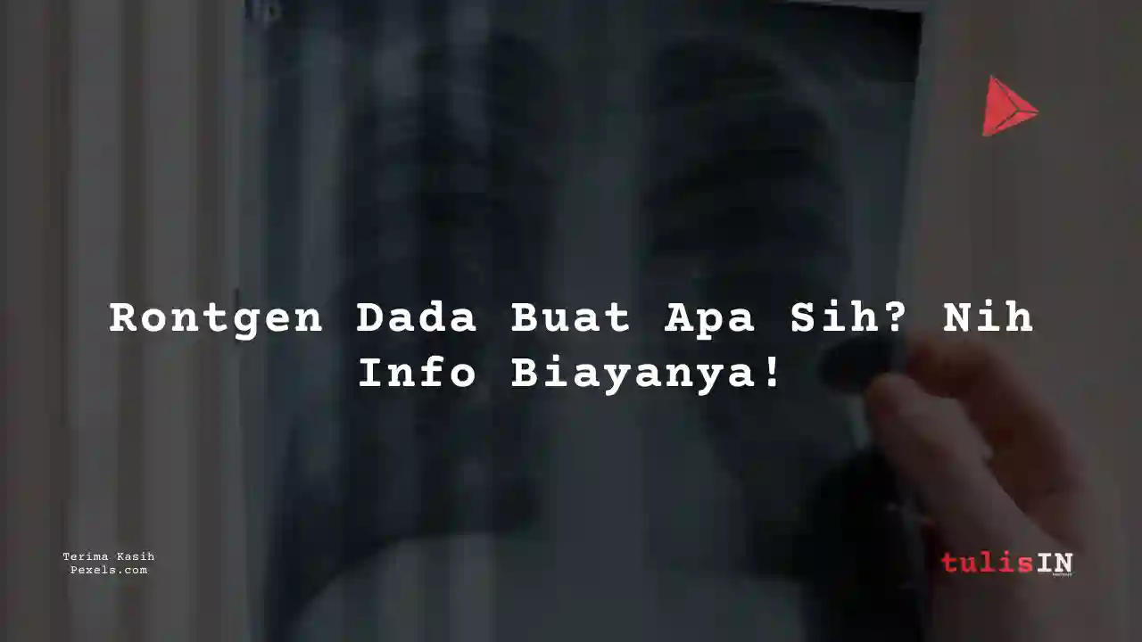 Berapa Biaya Rontgen Dada (Toraks) 2023?