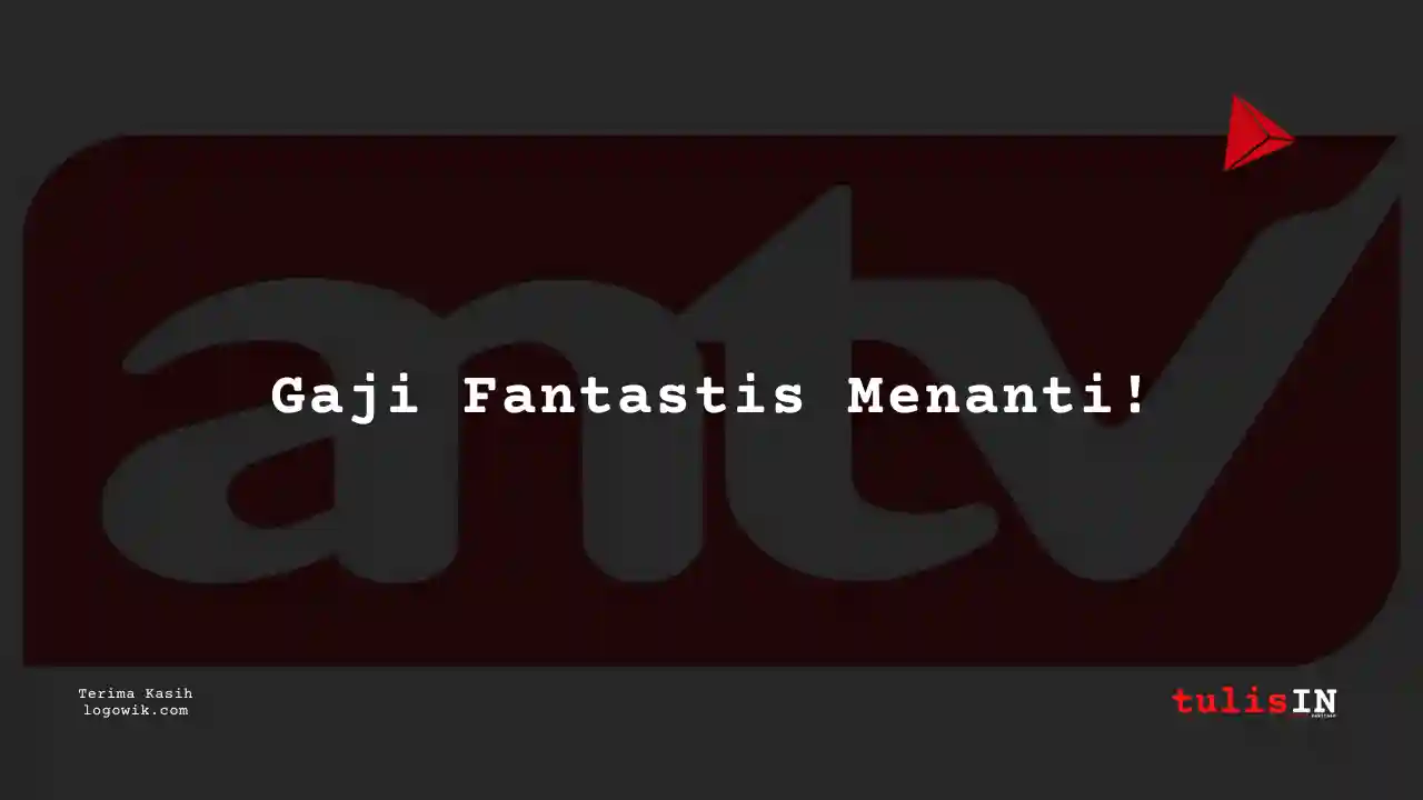 Berapa Gaji Marketing Senior Auditor ANTV 2025?