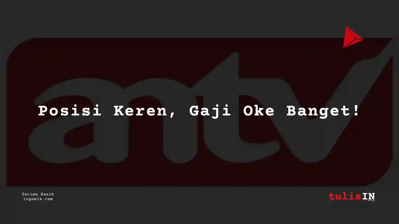 Berapa Gaji Reporter ANTV 2025?