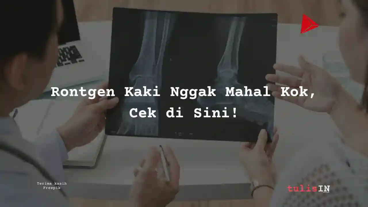 Berapa Biaya Rontgen Kaki Siloam Hospitals TB Simatupang?
