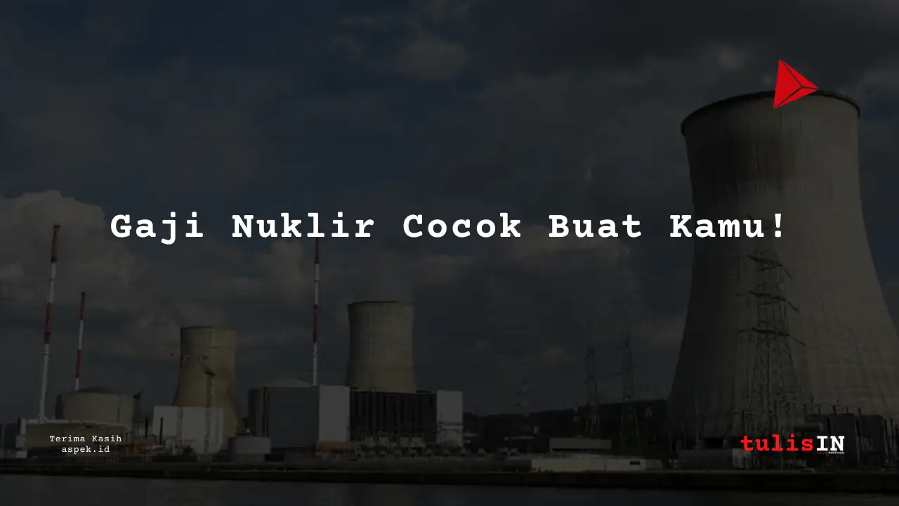Berapa Gaji Customer Service Industri Nuklir Indonesia 2025?