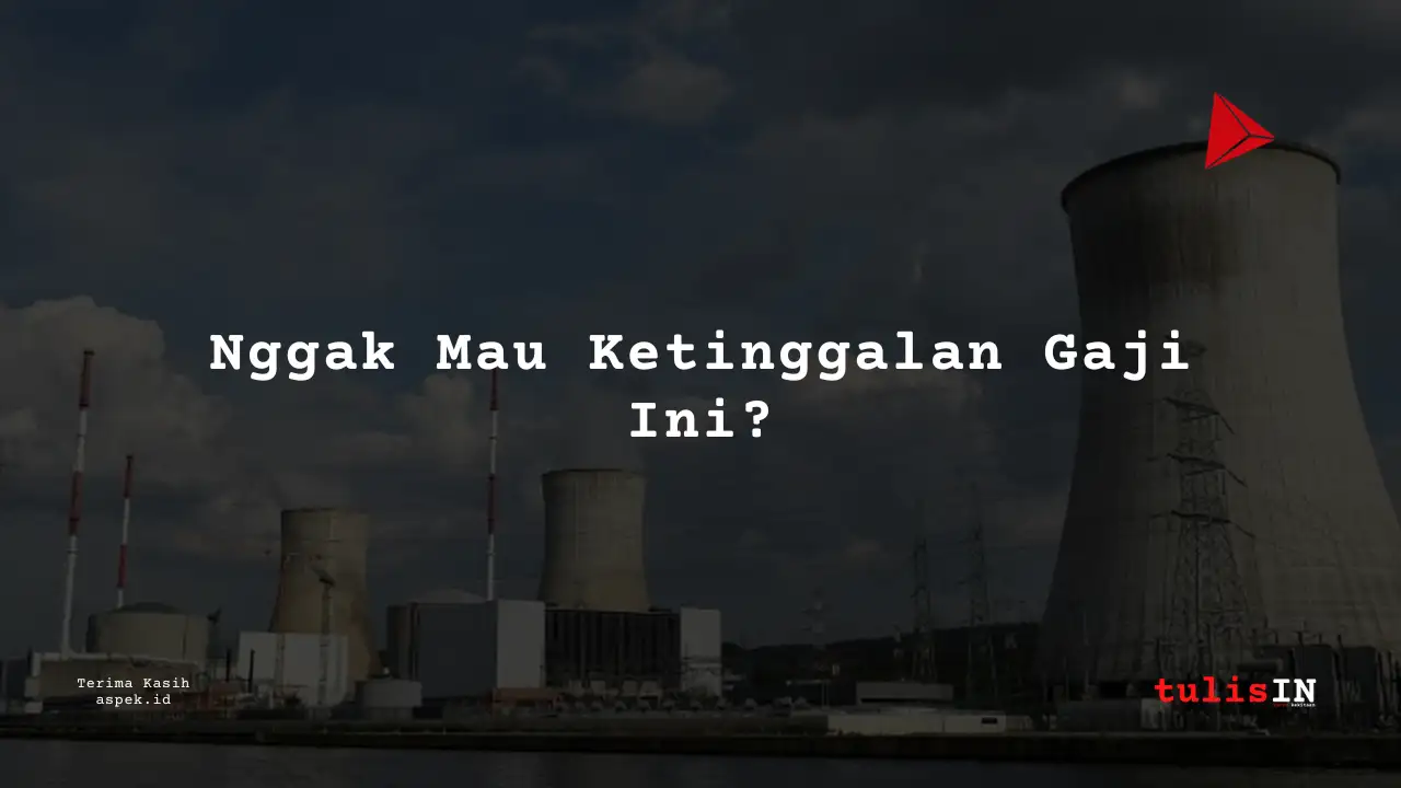 Berapa Gaji Executives Industri Nuklir Indonesia 2025?