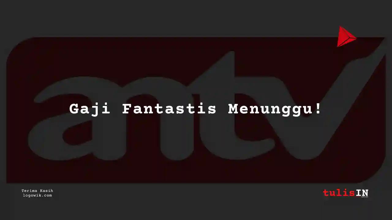 Berapa Gaji ANTV 2025?