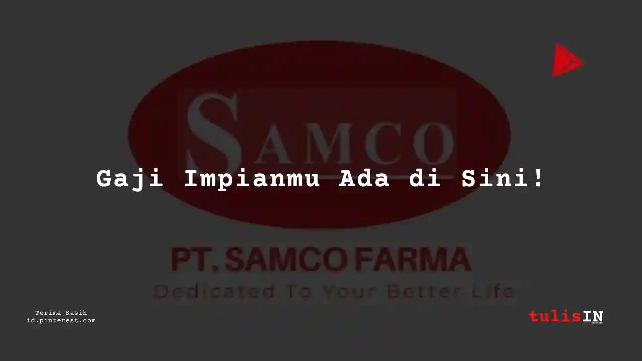 Berapa Gaji Accounting PT Samco Farma Tahun 2024?
