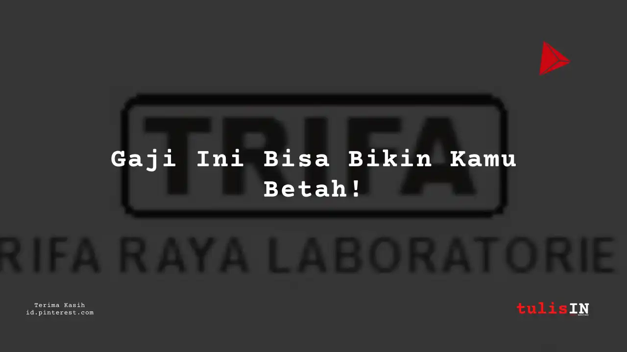 Berapa Gaji Accounting PT Trifa Raya Laboratories Tahun 2024?