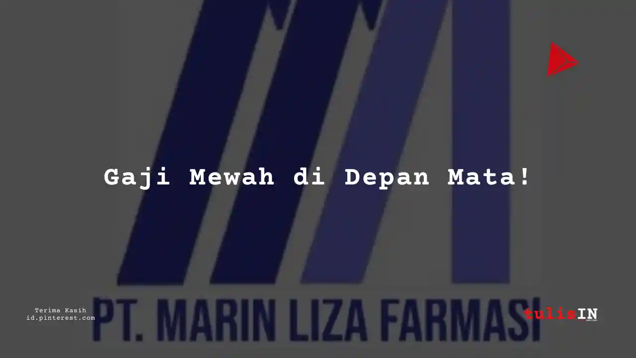 Berapa Gaji Admin PT Marin Liza Farmasi Tahun 2023?