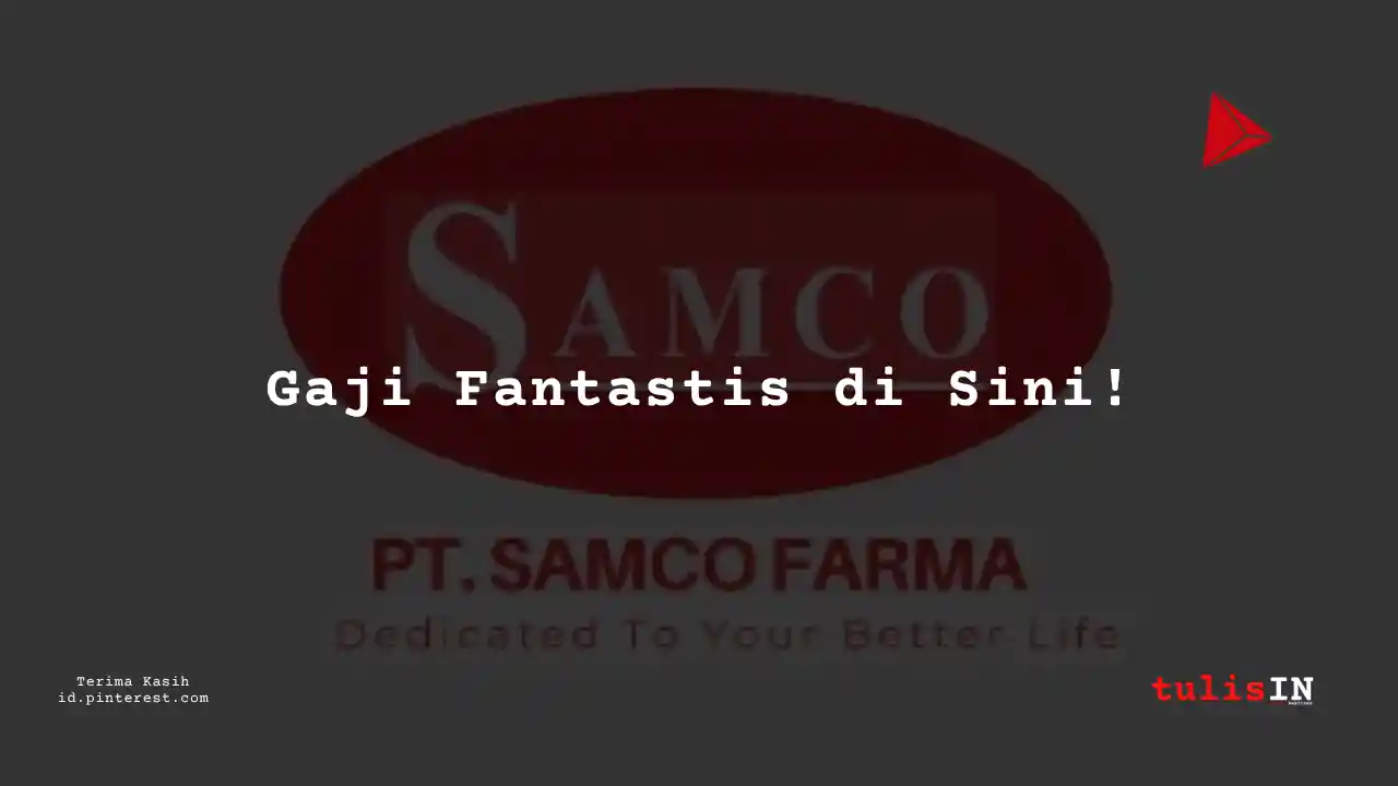 Berapa Gaji Admin PT Samco Farma Tahun 2023?