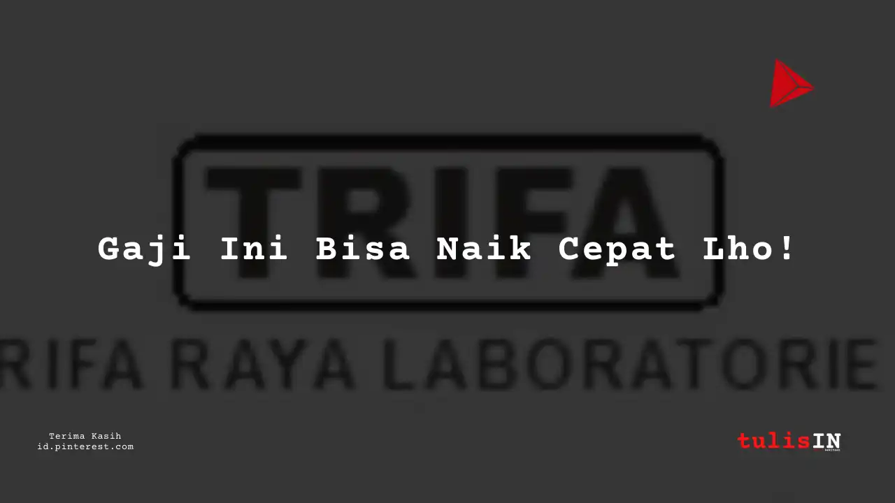 Berapa Gaji Administration PT Trifa Raya Laboratories Tahun 2024?