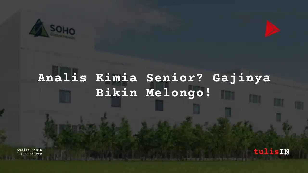 Berapa Gaji Analis Kimia Senior PT Soho Farmasi Industri 2025?