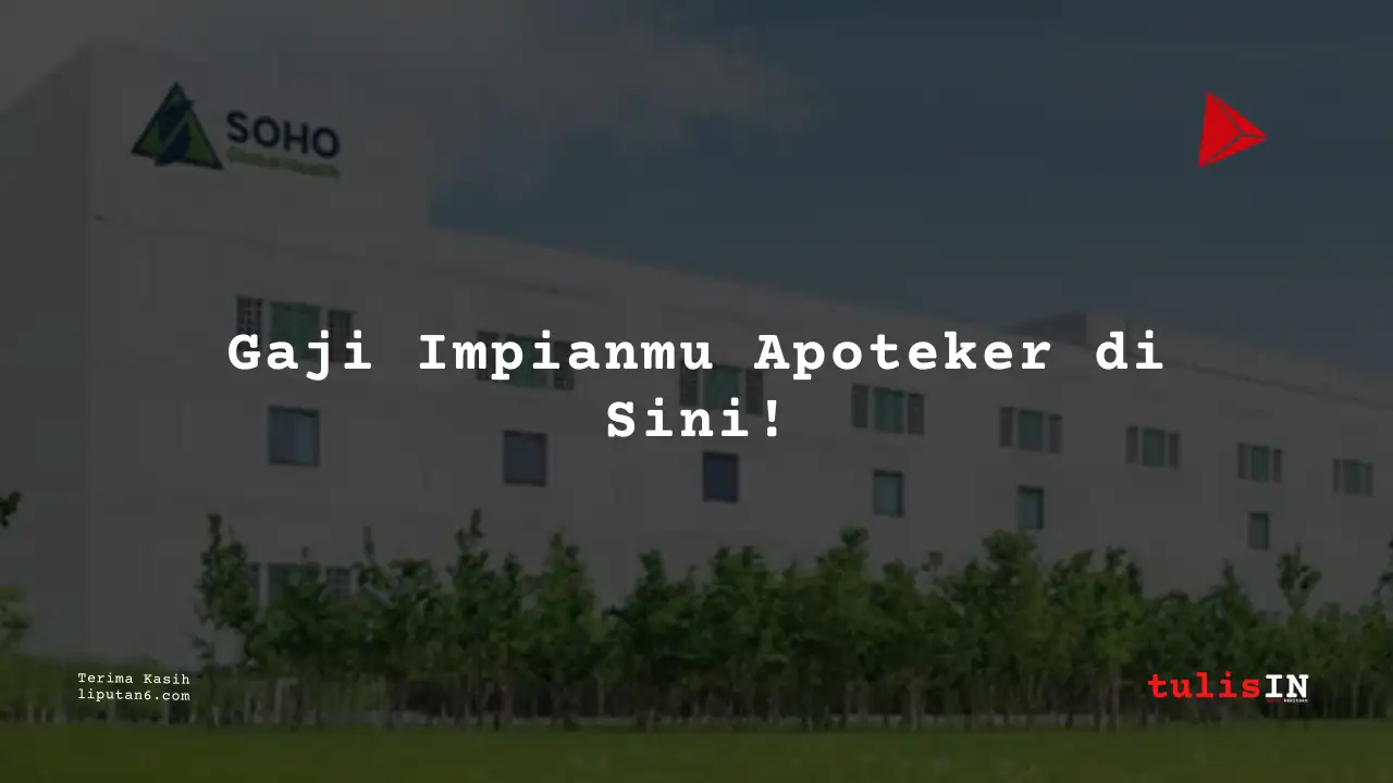 Berapa Gaji Apoteker Kepala PT Soho Farmasi Industri 2025?