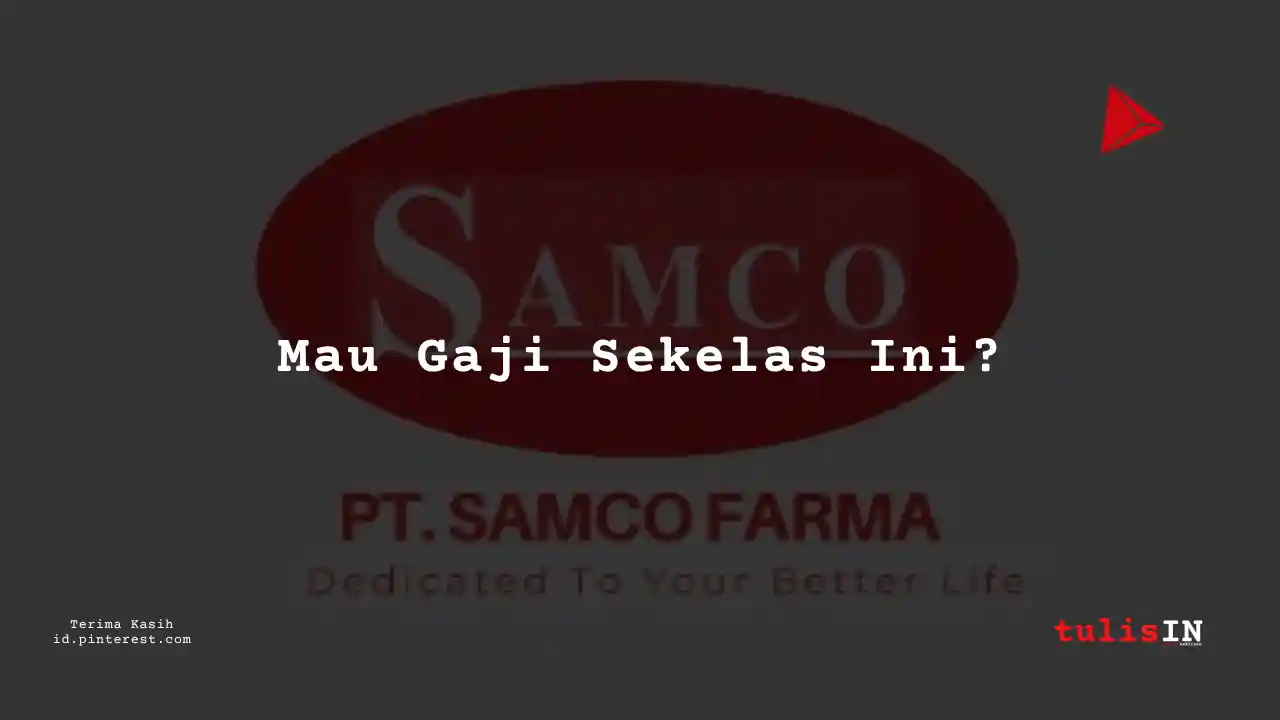 Berapa Gaji Assistant Manager PT Samco Farma Tahun 2024?