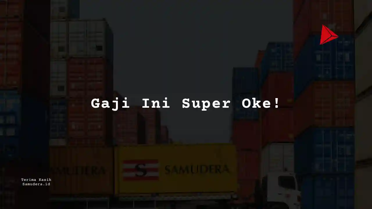 Berapa Gaji Assistant Manager Samudera Indonesia 2023?