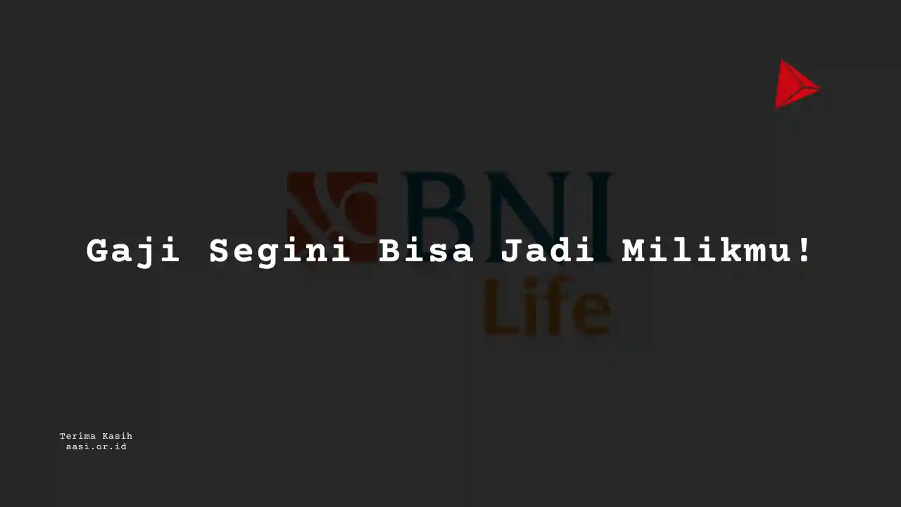 Berapa Gaji Asuransi BNI Life?