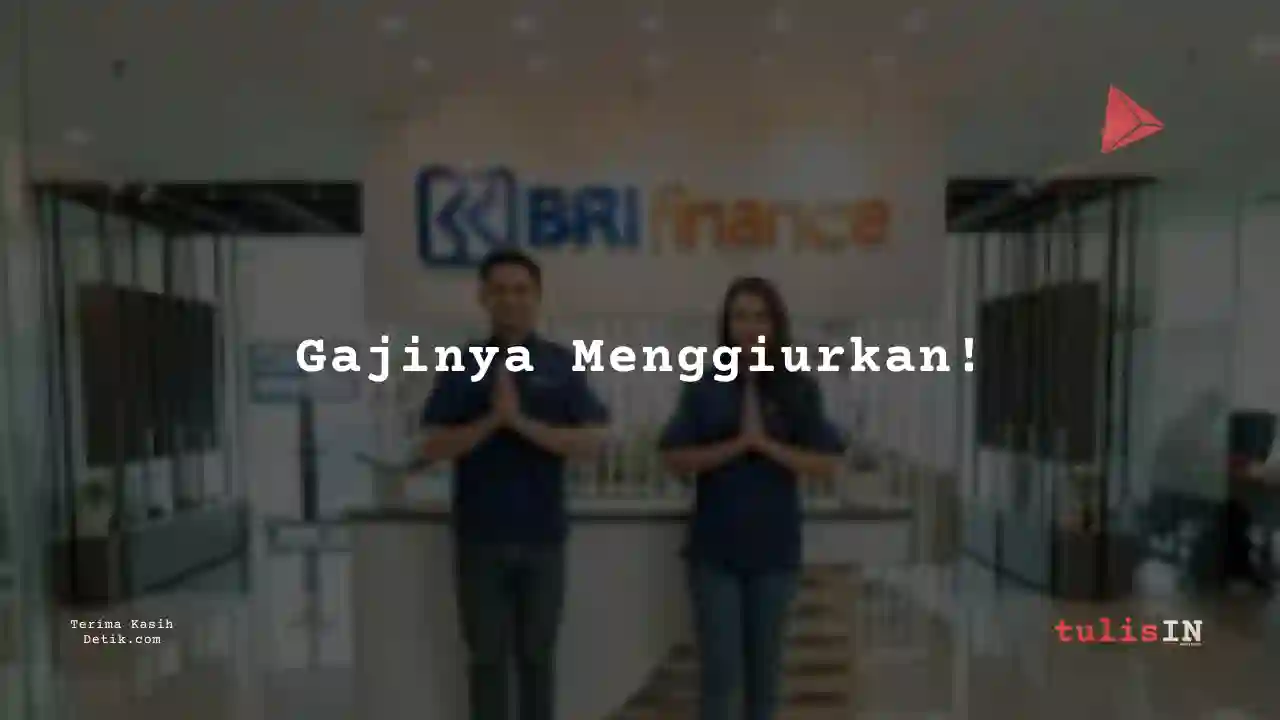 Berapa Gaji Asisten Petugas BRI Multifinance Indonesia 2024?