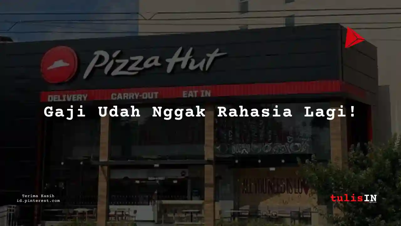 Berapa Gaji Back of House Staff Pizza Hut Tahun 2025?