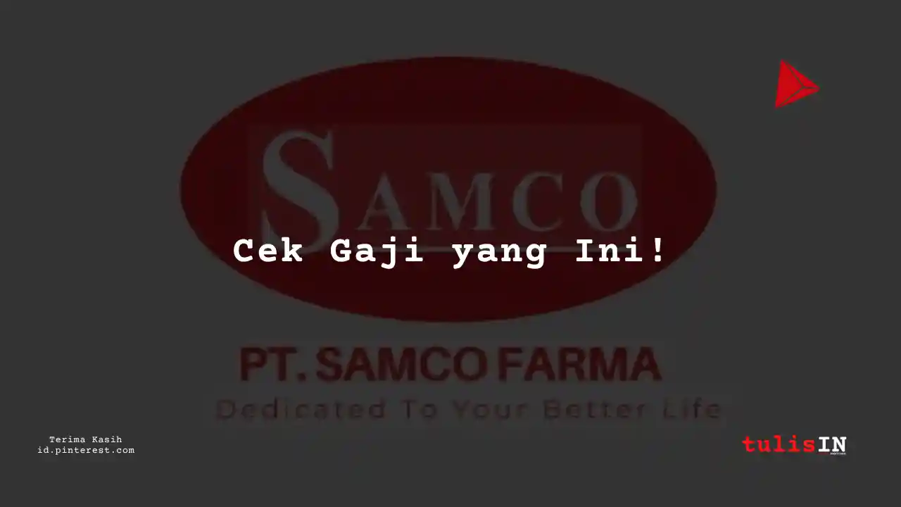 Berapa Gaji Building PT Samco Farma Tahun 2024?