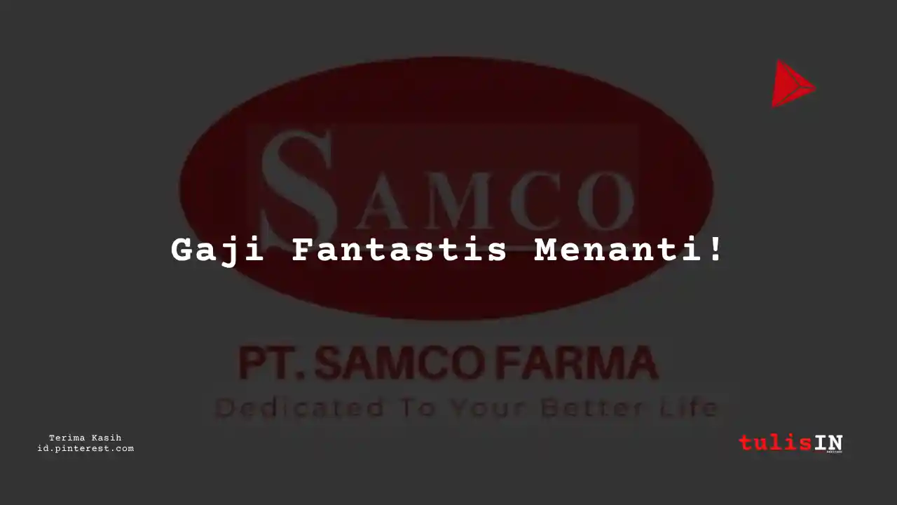 Berapa Gaji Business Intelligent and Analytics Unit PT Samco Farma Tahun 2023?