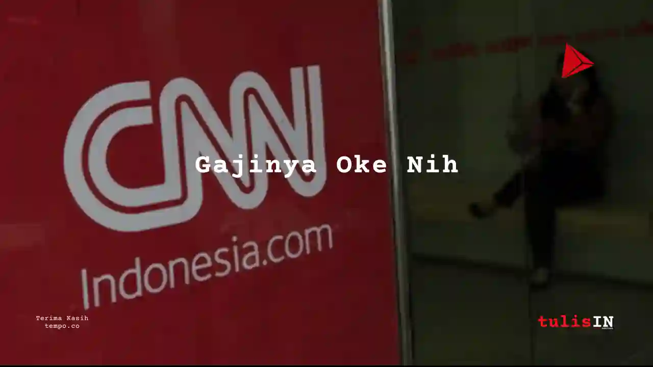 Berapa Gaji Teknologi CNN Indonesia 2024?