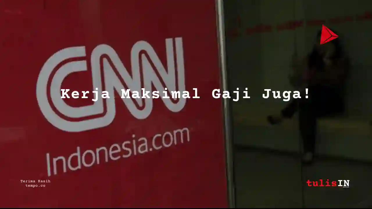 Berapa Gaji Manajemen CNN Indonesia 2024?