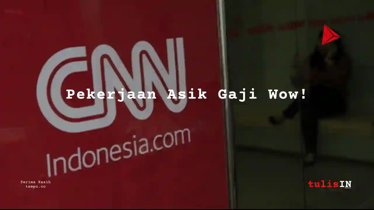 Berapa Gaji Kameramen CNN Indonesia 2024?