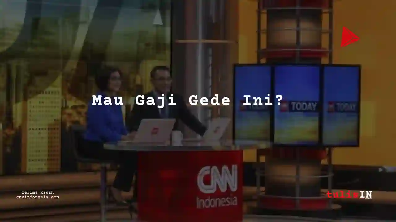 Berapa Gaji Media, Public Relations CNN Indonesia 2025?