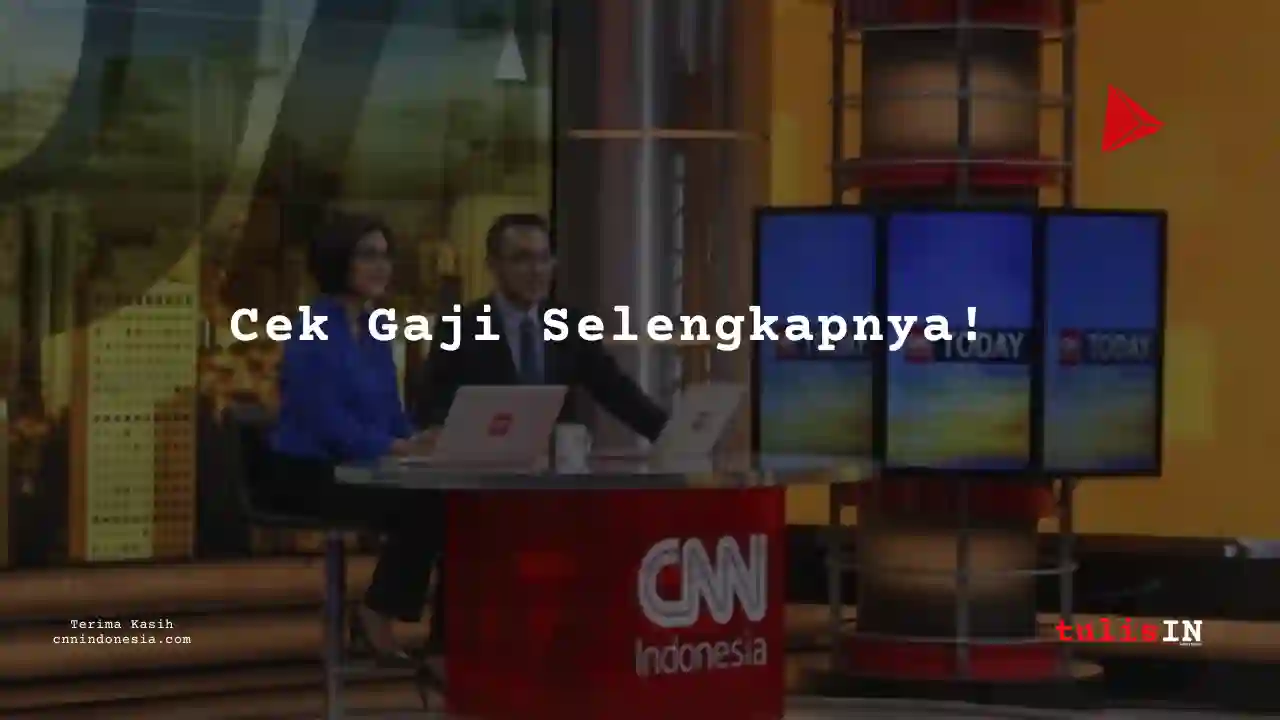 Berapa Gaji HR, Admin CNN Indonesia 2025?