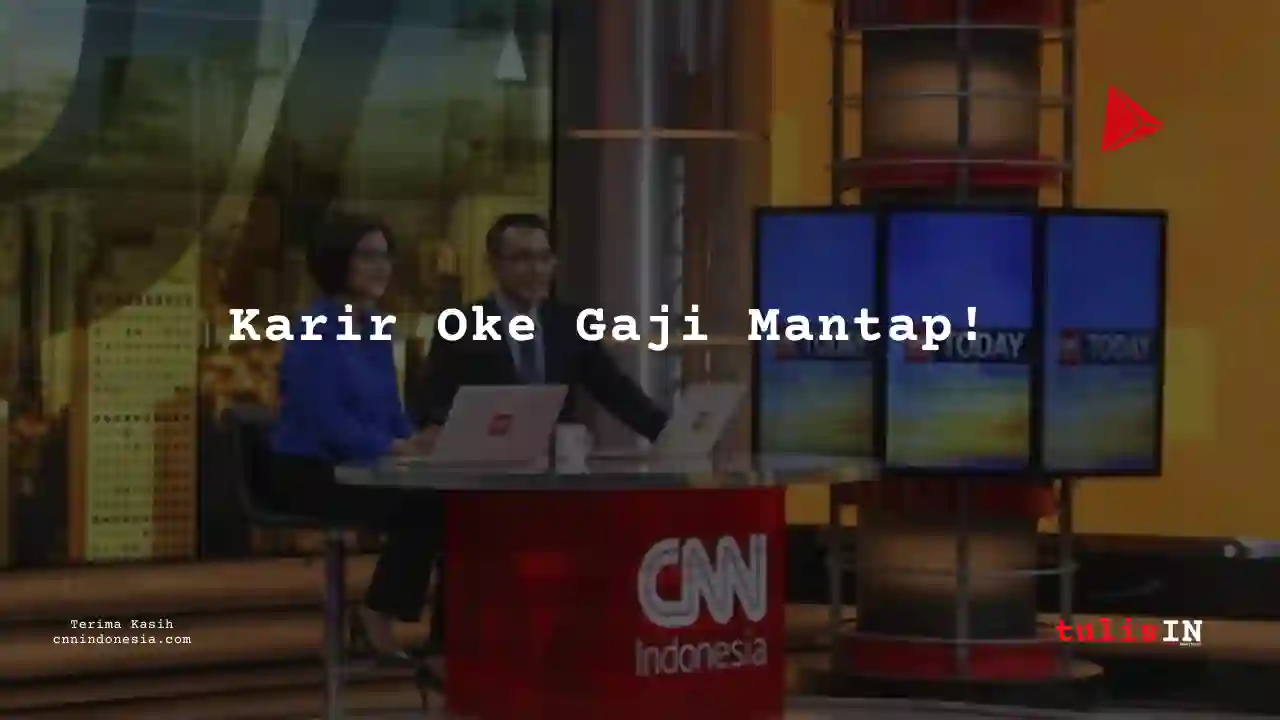 Berapa Gaji Pendidikan CNN Indonesia 2025?