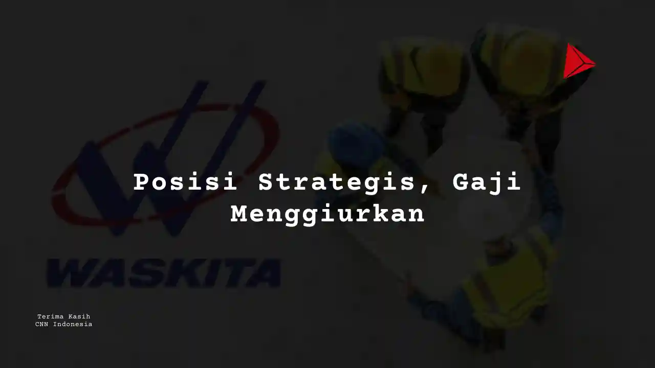 Berapa Gaji Civil Engineering PT Wakita Karya 2025?