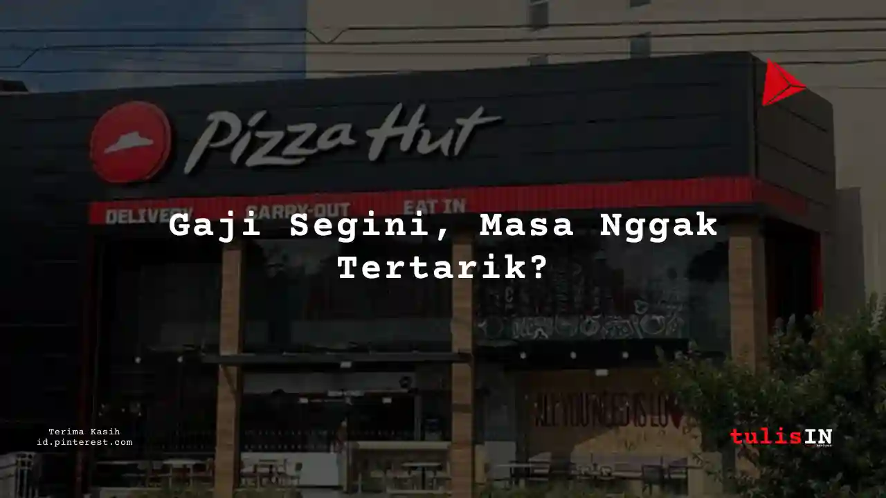 Berapa Gaji Cook Pizza Hut Tahun 2025?