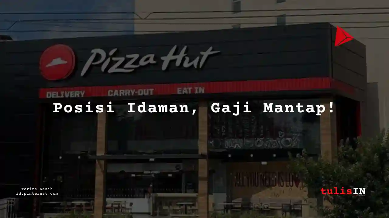 Berapa Gaji Crew Pizza Hut Tahun 2025?