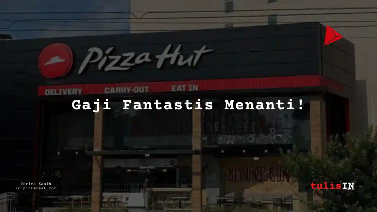 Berapa Gaji Crew Trainer Pizza Hut Tahun 2025?