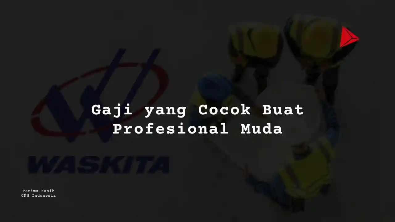 Berapa Gaji Customer Service PT Wakita Karya 2025?
